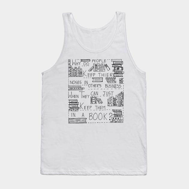 KEEP YOUR NOSE IN A BOOK NOT IN OTHER'S BUSINESS Tank Top by HAVE SOME FUN